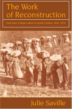 portada The Work of Reconstruction: From Slave to Wage Laborer in South Carolina 1860–1870 (en Inglés)