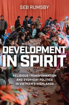 portada Development in Spirit: Religious Transformation and Everyday Politics in Vietnam's Highlands (en Inglés)