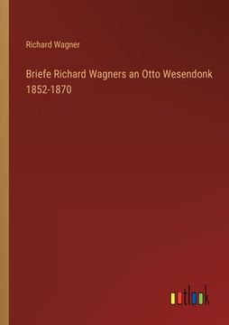 portada Briefe Richard Wagners an Otto Wesendonk 1852-1870 (en Alemán)