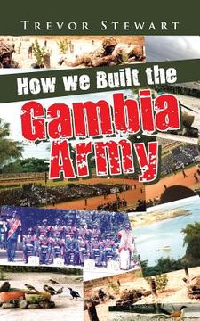 portada How we Built the Gambia Army (en Inglés)