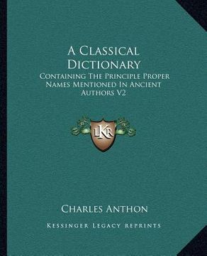 portada a classical dictionary: containing the principle proper names mentioned in ancient authors v2 (en Inglés)