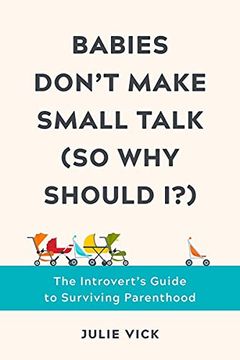 portada Babies Don't Make Small Talk (So Why Should I?): The Introvert's Guide to Surviving Parenthood (en Inglés)