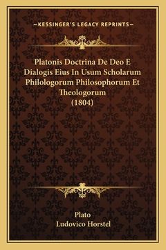 portada Platonis Doctrina De Deo E Dialogis Eius In Usum Scholarum Philologorum Philosophorum Et Theologorum (1804) (en Latin)