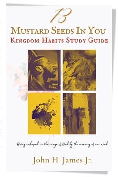 portada 13 Mustard Seeds In You: Kingdom Habits Study Guide (en Inglés)