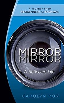 portada Mirror, Mirror: A Reflected Life: A Journey From Brokenness to Renewal (en Inglés)