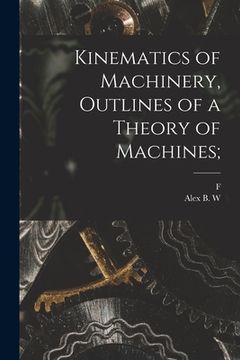 portada Kinematics of Machinery, Outlines of a Theory of Machines; (en Inglés)