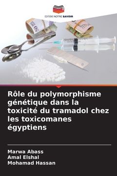portada Rôle du polymorphisme génétique dans la toxicité du tramadol chez les toxicomanes égyptiens (in French)