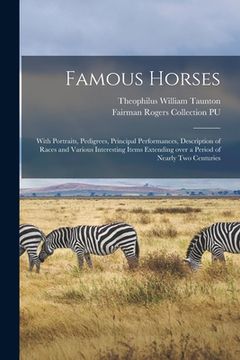 portada Famous Horses: With Portraits, Pedigrees, Principal Performances, Description of Races and Various Interesting Items Extending Over a (in English)