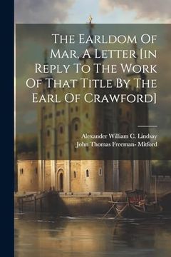 portada The Earldom of Mar, a Letter [in Reply to the Work of That Title by the Earl of Crawford] (en Inglés)