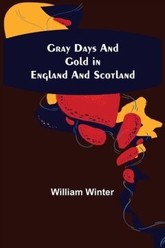 portada Gray Days and Gold in England and Scotland (in English)
