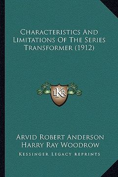 portada characteristics and limitations of the series transformer (1912) (en Inglés)