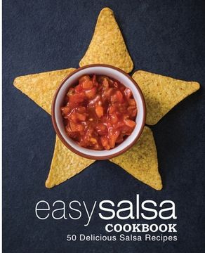 portada Easy Salsa Cookbook: 50 Delicious Salsa Recipes (en Inglés)