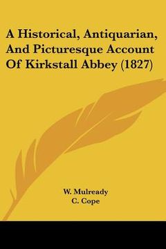 portada a historical, antiquarian, and picturesque account of kirkstall abbey (1827) (in English)