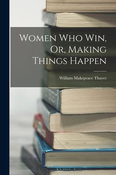 portada Women Who Win, Or, Making Things Happen