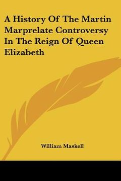 portada a history of the martin marprelate controversy in the reign of queen elizabeth