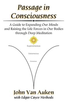 portada Passage in Consciousness: A Guide for Expanding Our Minds and Raising the Life Forces in Our Bodies through Deep Meditation