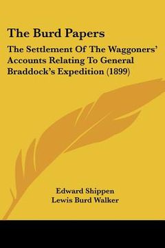 portada the burd papers: the settlement of the waggoners' accounts relating to general braddock's expedition (1899) (en Inglés)