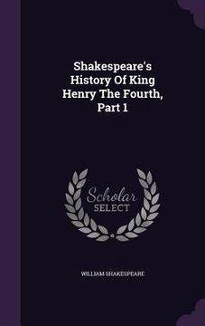 portada Shakespeare's History Of King Henry The Fourth, Part 1 (en Inglés)