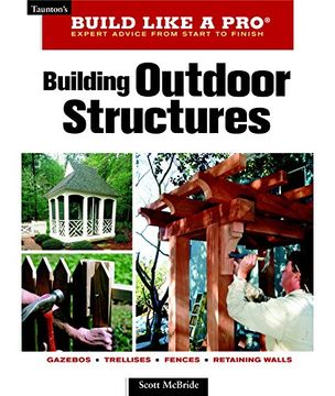 portada Building Outdoor Structures (Build Like a pro - Expert Advice From Start to Finish) (en Inglés)
