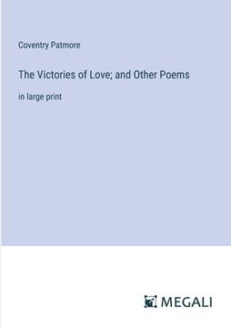 portada The Victories of Love; and Other Poems: in large print (en Inglés)
