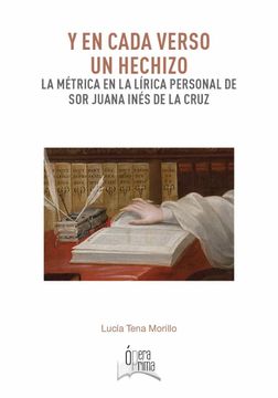 portada Y en Cada Verso un Hechizo: La Métrica en la Lírica Personal de sor Juana Inés de la Cruz (Ópera Prima) (in Spanish)