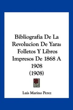 portada Bibliografia de la Revolucion de Yara: Folletos y Libros Impresos de 1868 a 1908 (1908)