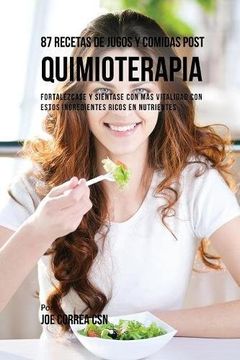 portada 87 Recetas de Jugos y Comidas Post Quimioterapia: Fortalézcase y Siéntase Con Más Vitalidad Con Estos Ingredientes Ricos En Nutrientes