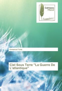 portada Ciel Sous Terre ''La Guerre De L'atlantique'' (French Edition)