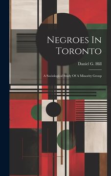 portada Negroes In Toronto; A Sociological Study Of A Minority Group (en Inglés)