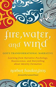 portada Fire, Water, and Wind: God's Transformational Narrative: Learning From Narrative Psychology, Neuroscience, and Storytelling About Identity Formation (en Inglés)