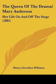portada the queen of the drama! mary anderson: her life on and off the stage (1885)