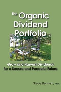 portada The Organic Dividend Portfolio: Grow and Harvest Dividends for a Secure and Peaceful Future (en Inglés)
