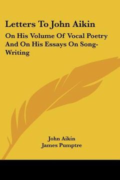 portada letters to john aikin: on his volume of vocal poetry and on his essays on song-writing (en Inglés)