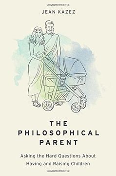 portada The Philosophical Parent: Asking the Hard Questions About Having and Raising Children (in English)