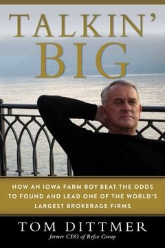 portada Talkin' Big: How an Iowa Farm Boy Beat the Odds to Found and Lead One of the World's Largest Brokerage Firms (en Inglés)
