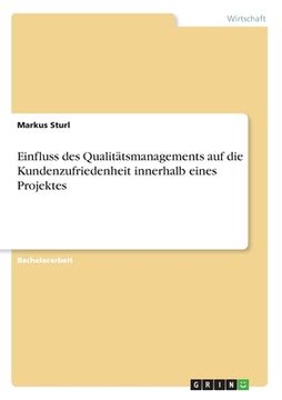 portada Einfluss des Qualitätsmanagements auf die Kundenzufriedenheit innerhalb eines Projektes (in German)