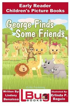 portada George Finds Some Friends - Early Reader - Children's Picture Books (en Inglés)