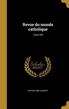 portada Revue du monde catholique; Tome 104 (en Francés)