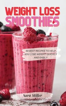 portada Weight Loss Smoothies: 50 Best Recipes to Help You Lose Weight Quickly and Easily