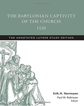 portada The Babylonian Captivity of the Church, 1520: The Annotated Luther, Study Edition