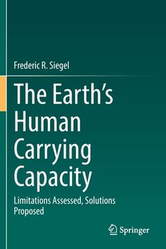 portada The Earth's Human Carrying Capacity: Limitations Assessed, Solutions Proposed (en Inglés)