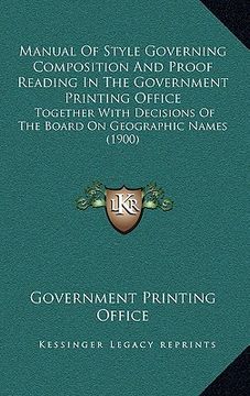 portada manual of style governing composition and proof reading in the government printing office: together with decisions of the board on geographic names (1 (en Inglés)