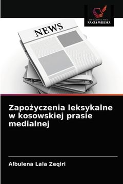 portada Zapożyczenia leksykalne w kosowskiej prasie medialnej (en Polaco)