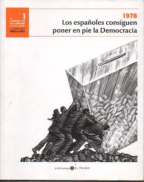 portada el camino de la libertad (1978-2008). la democracia año a año. 1. los españoles consiguen poner en pie la democracia.