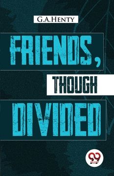portada Friends, Though Divided: A Tale of the Civil War (en Inglés)