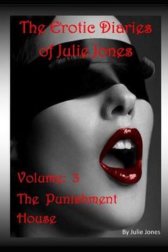 portada The Erotic Diaries of Julie Jones: The Punishment House - Volume 3 (in English)