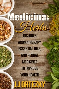 portada Medicinal Herbs: Includes Aromatherapy, Essential Oils, And Herbal Medicines To Improve Your Health (en Inglés)