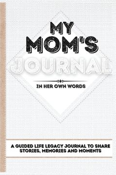 portada My Mom's Journal: A Guided Life Legacy Journal To Share Stories, Memories and Moments 7 x 10 (en Inglés)