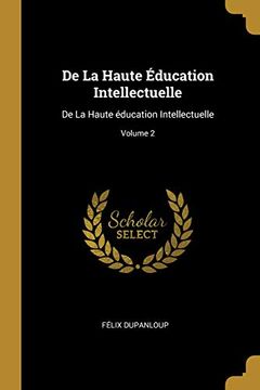 portada de la Haute Éducation Intellectuelle: de la Haute Éducation Intellectuelle; Volume 2 (en Francés)