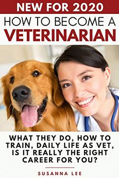 portada How to Become a Veterinarian: What They do, how to Train, Daily Life as Vet, is it Really the Right Career for You? (en Inglés)